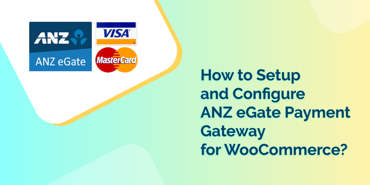How to Setup and Configure ANZ eGate Payment Gateway for WooCommerce?