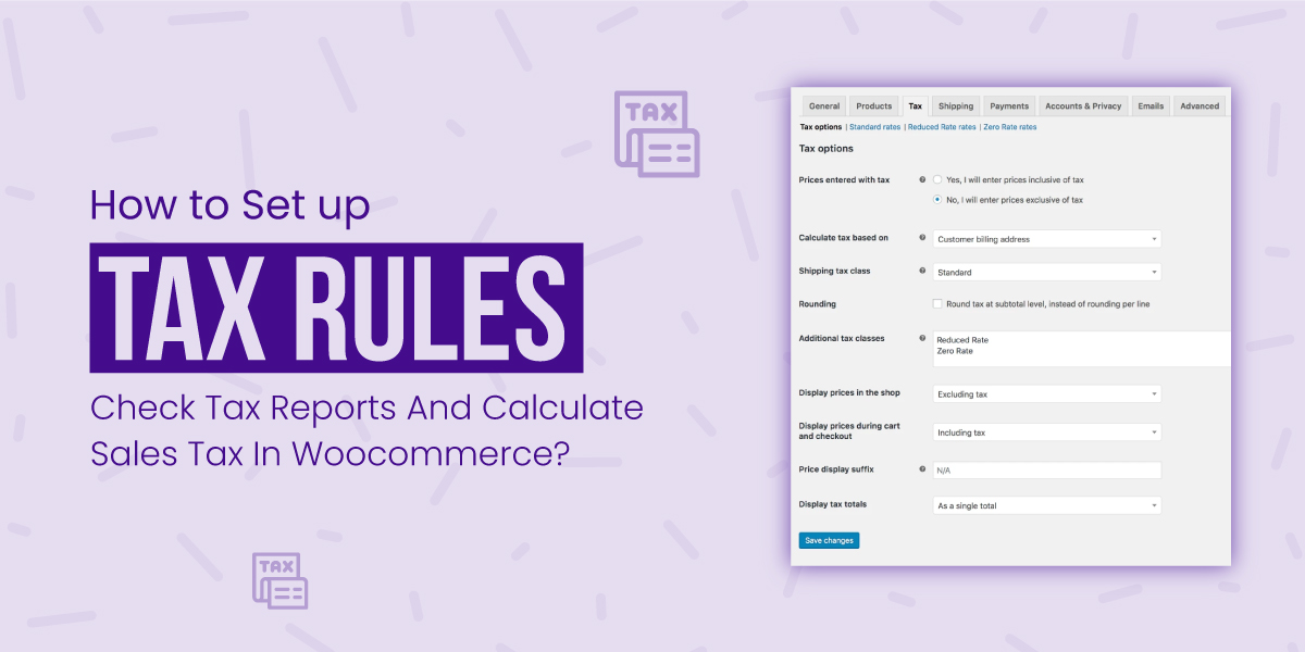 How to Set Up Tax Rules, Check Tax Reports and Calculate Sales Tax in WooCommerce?