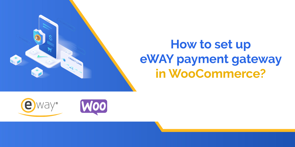 How to Set Up eWAY Payment Gateway in WooCommerce?
